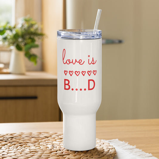 Travel mug with a handle "Love is B....D"